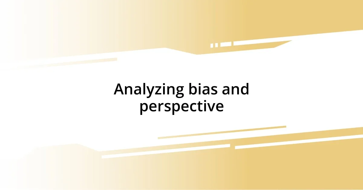 Analyzing bias and perspective