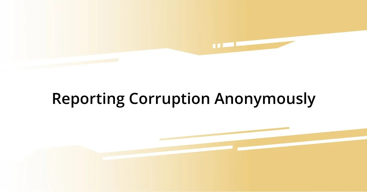 Reporting Corruption Anonymously