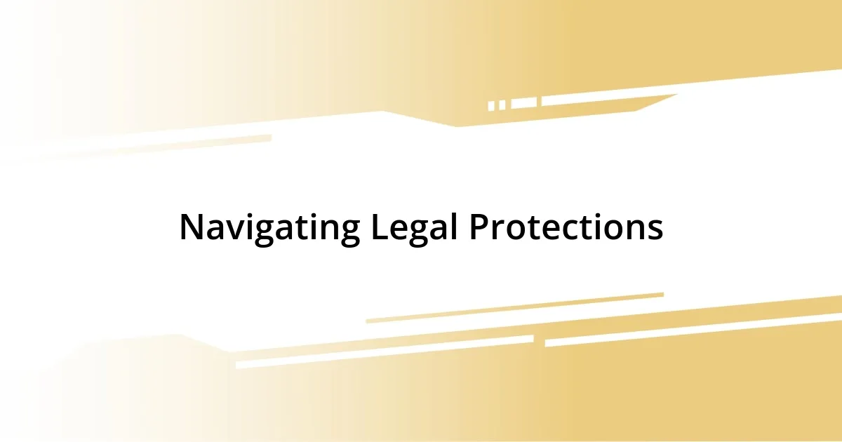 Navigating Legal Protections