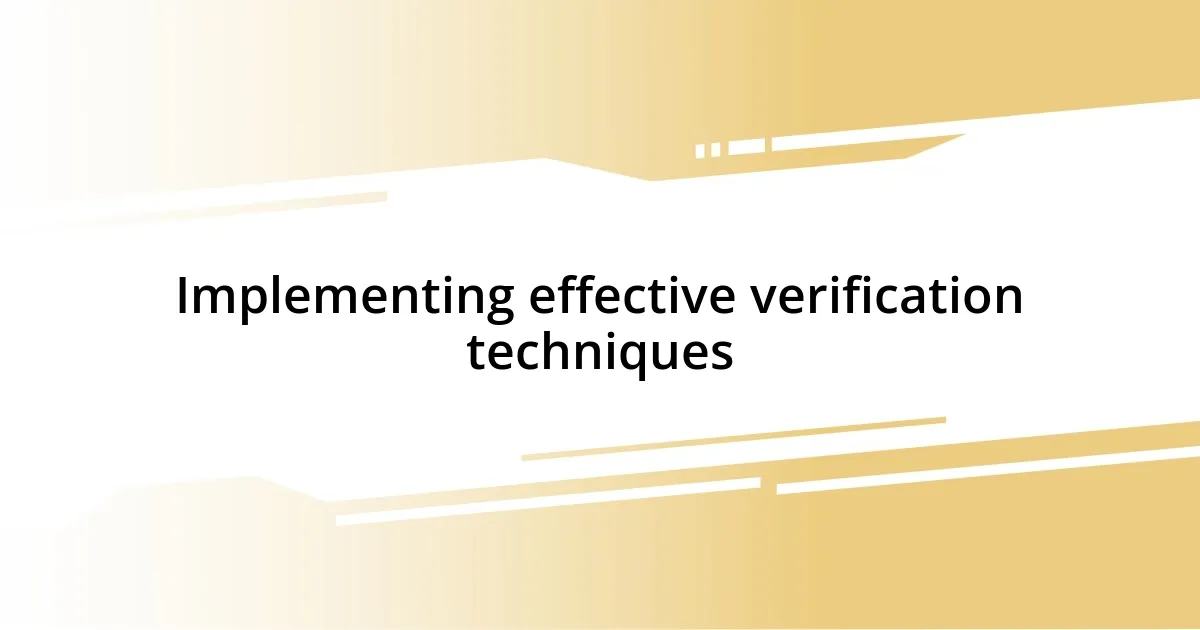 Implementing effective verification techniques