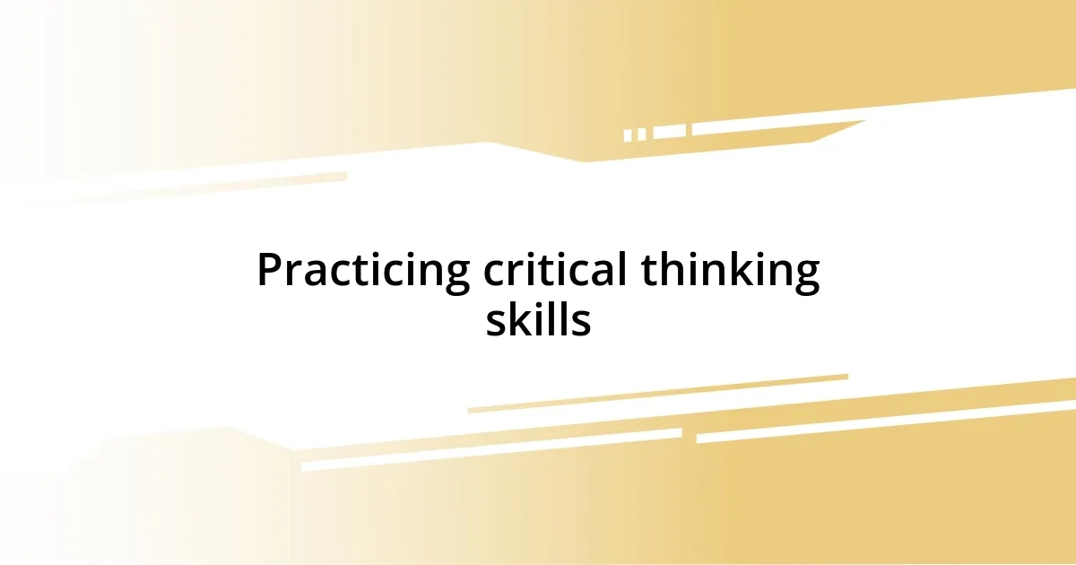 Practicing critical thinking skills