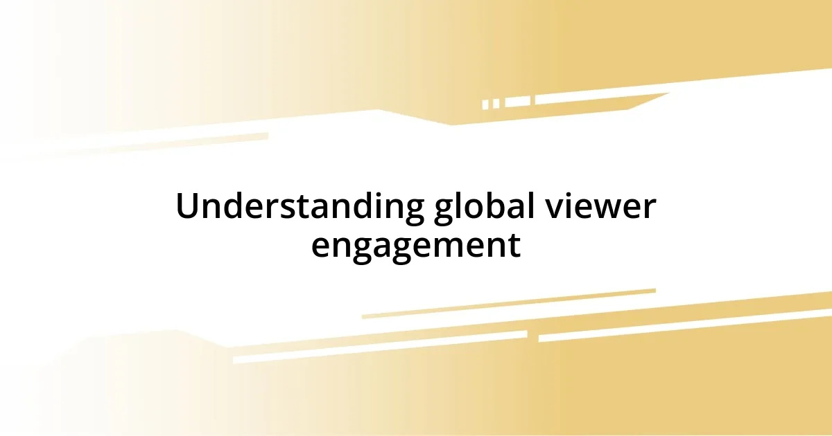 Understanding global viewer engagement