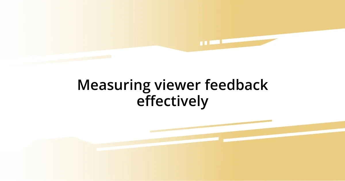 Measuring viewer feedback effectively