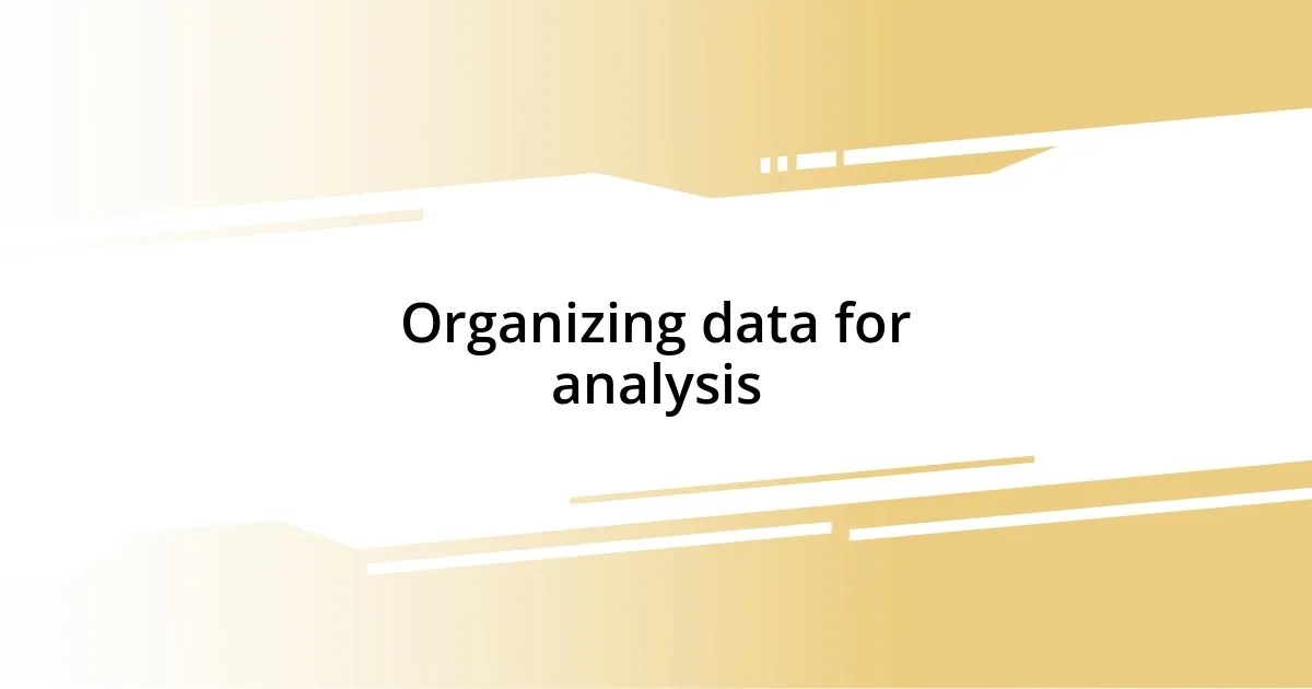 Organizing data for analysis