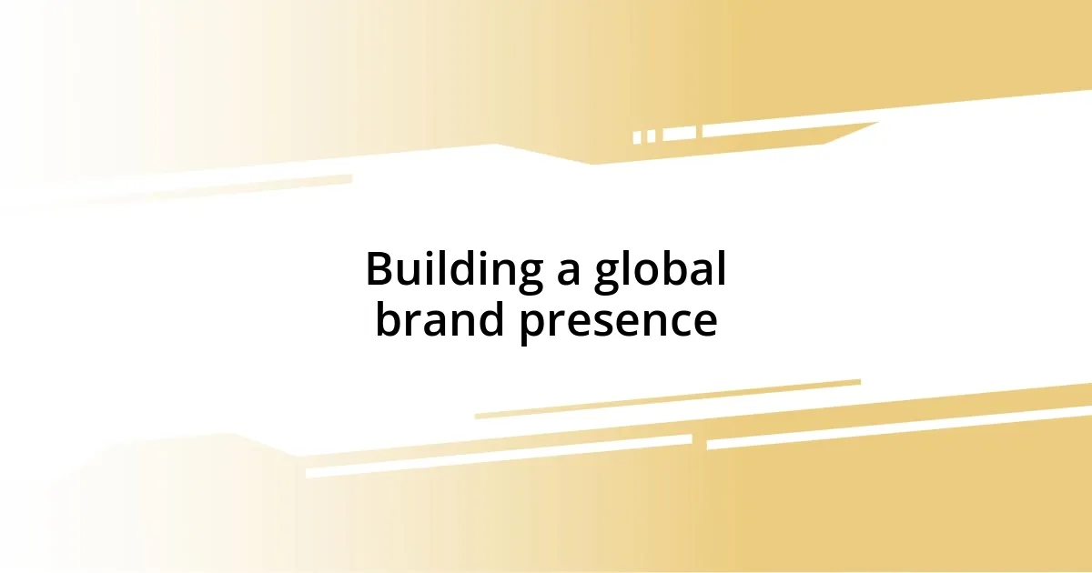 Building a global brand presence