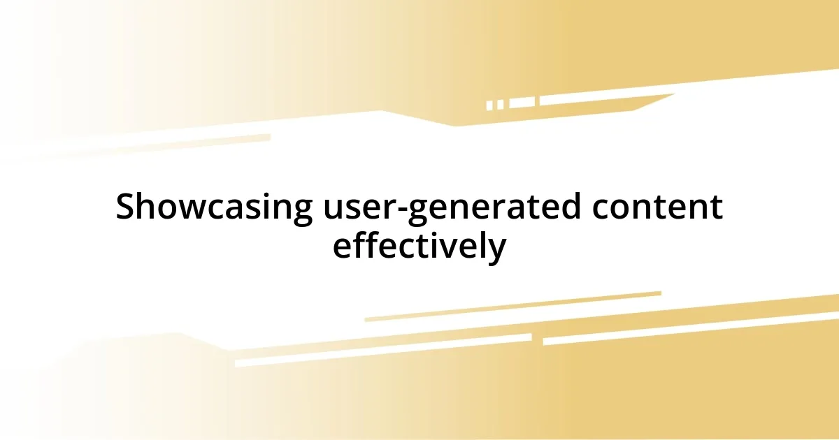 Showcasing user-generated content effectively