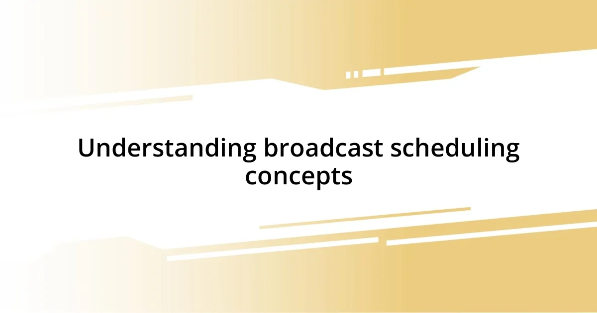 Understanding broadcast scheduling concepts