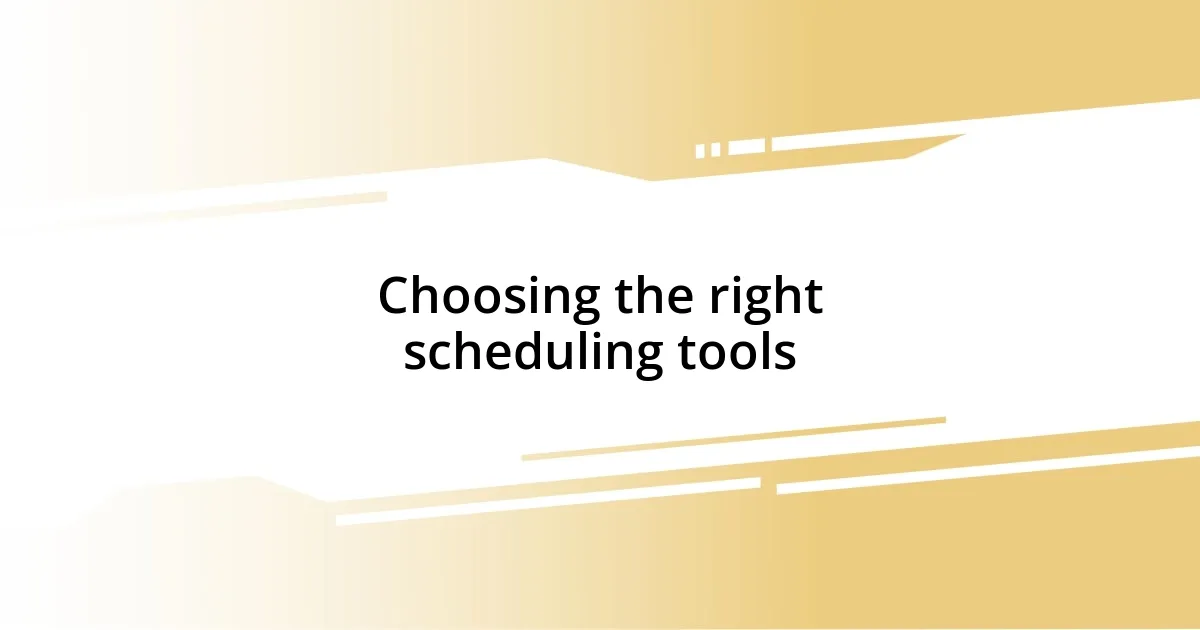 Choosing the right scheduling tools