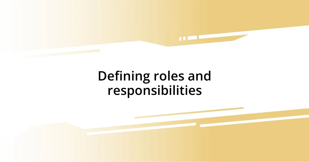 Defining roles and responsibilities