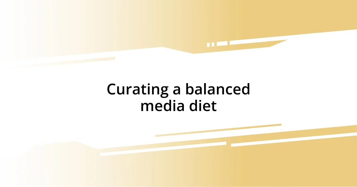 Curating a balanced media diet