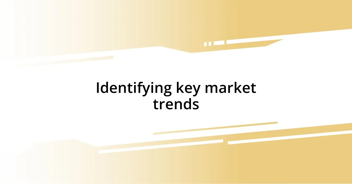 Identifying key market trends