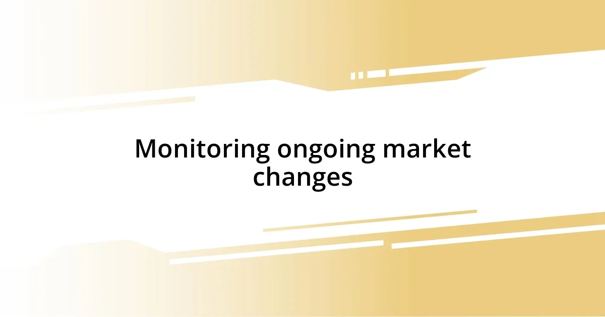 Monitoring ongoing market changes