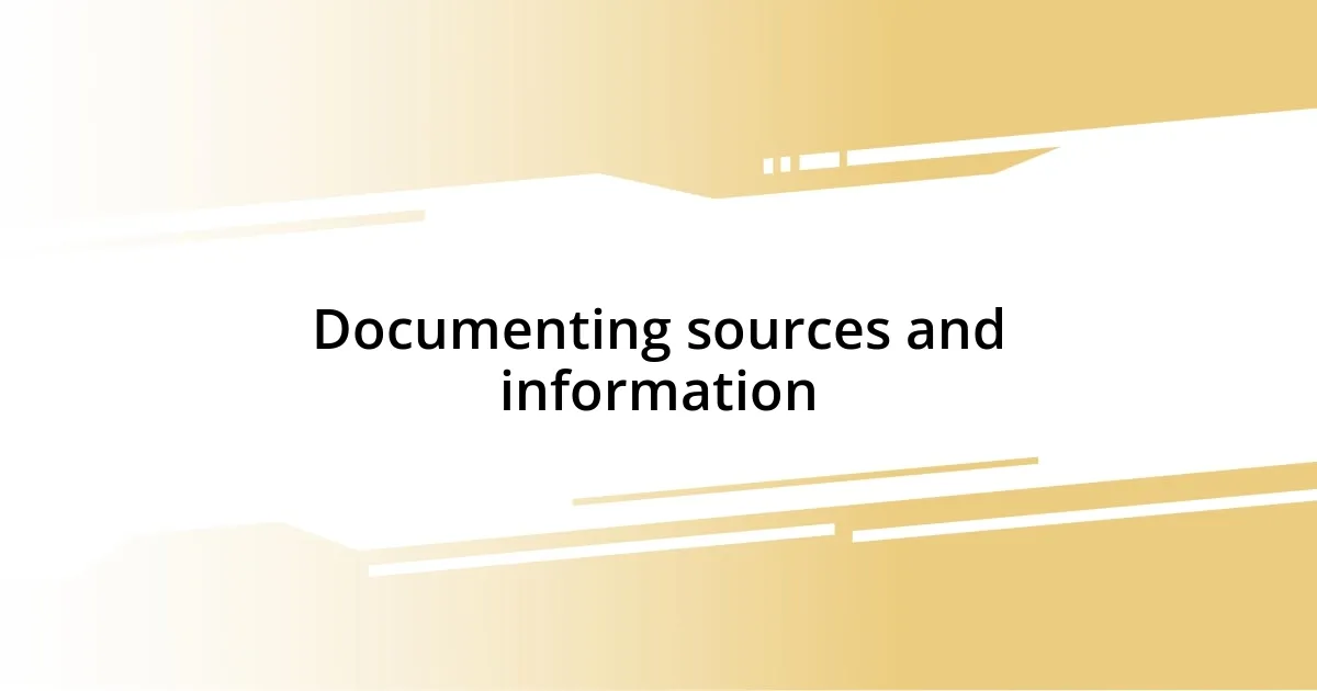 Documenting sources and information