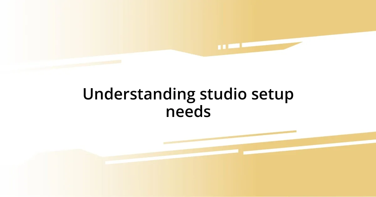 Understanding studio setup needs