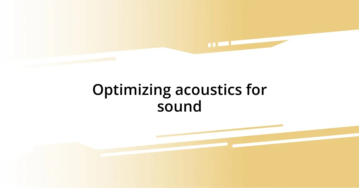 Optimizing acoustics for sound