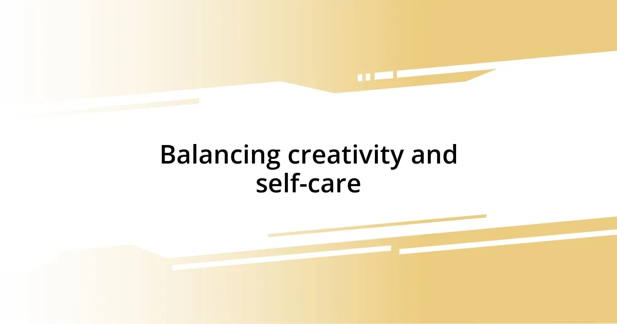 Balancing creativity and self-care