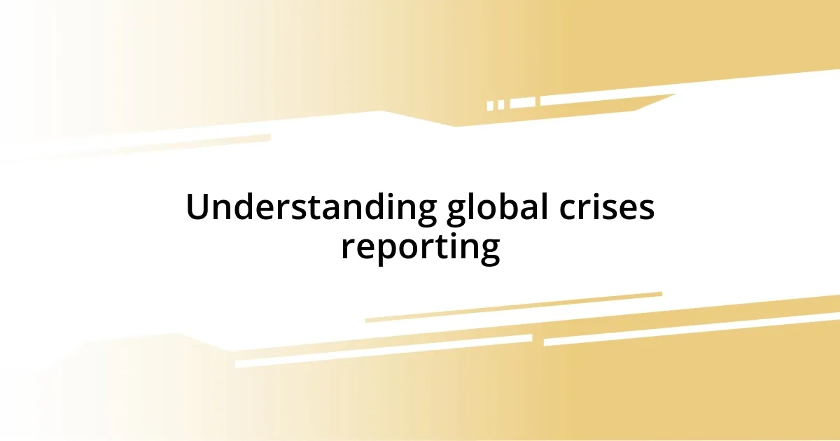 Understanding global crises reporting