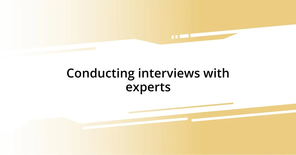 Conducting interviews with experts