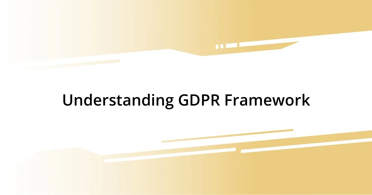 Understanding GDPR Framework