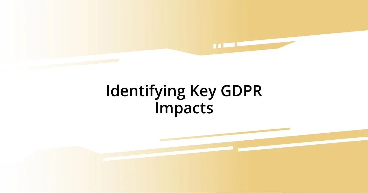 Identifying Key GDPR Impacts