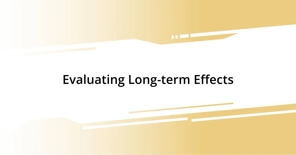 Evaluating Long-term Effects