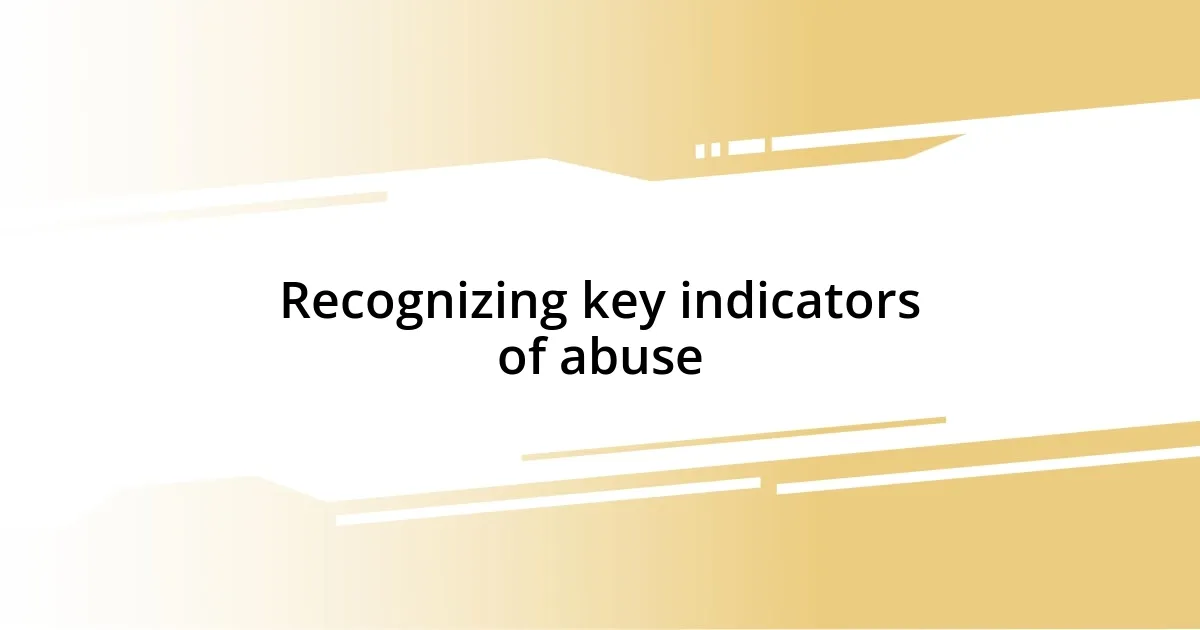 Recognizing key indicators of abuse