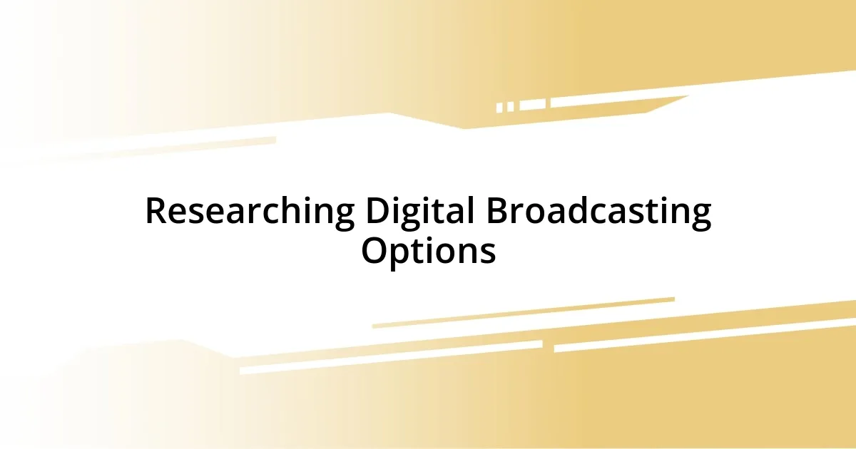 Researching Digital Broadcasting Options