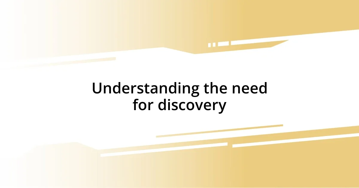 Understanding the need for discovery