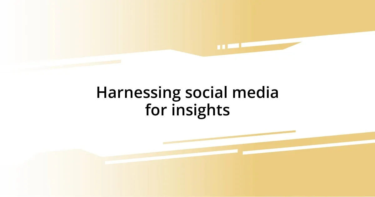 Harnessing social media for insights