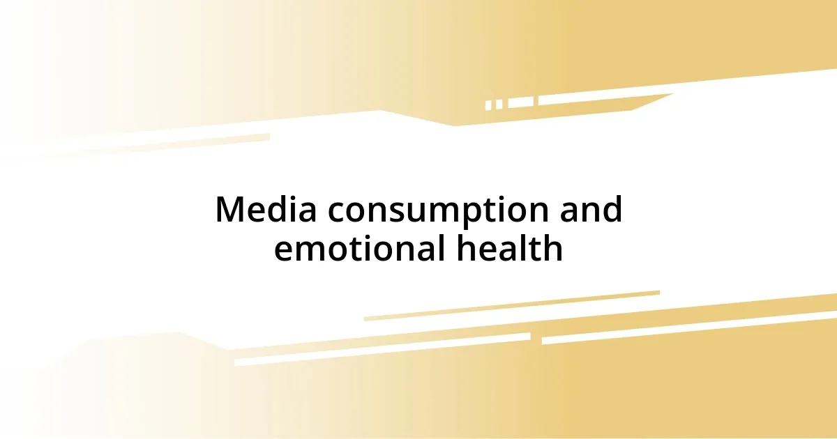 Media consumption and emotional health