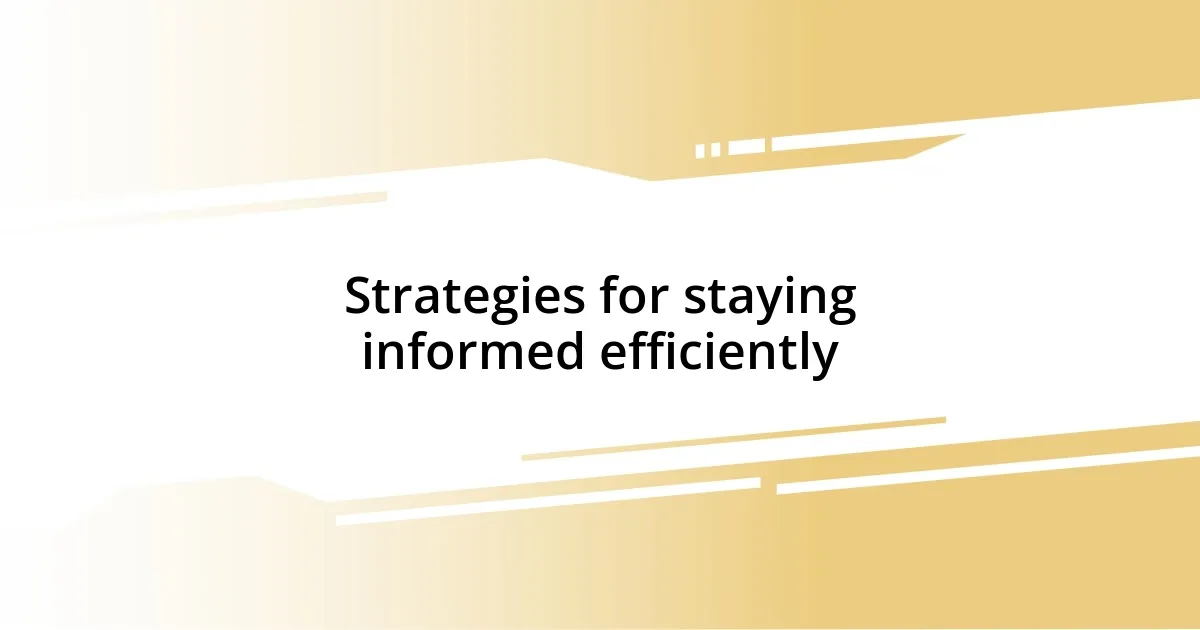 Strategies for staying informed efficiently