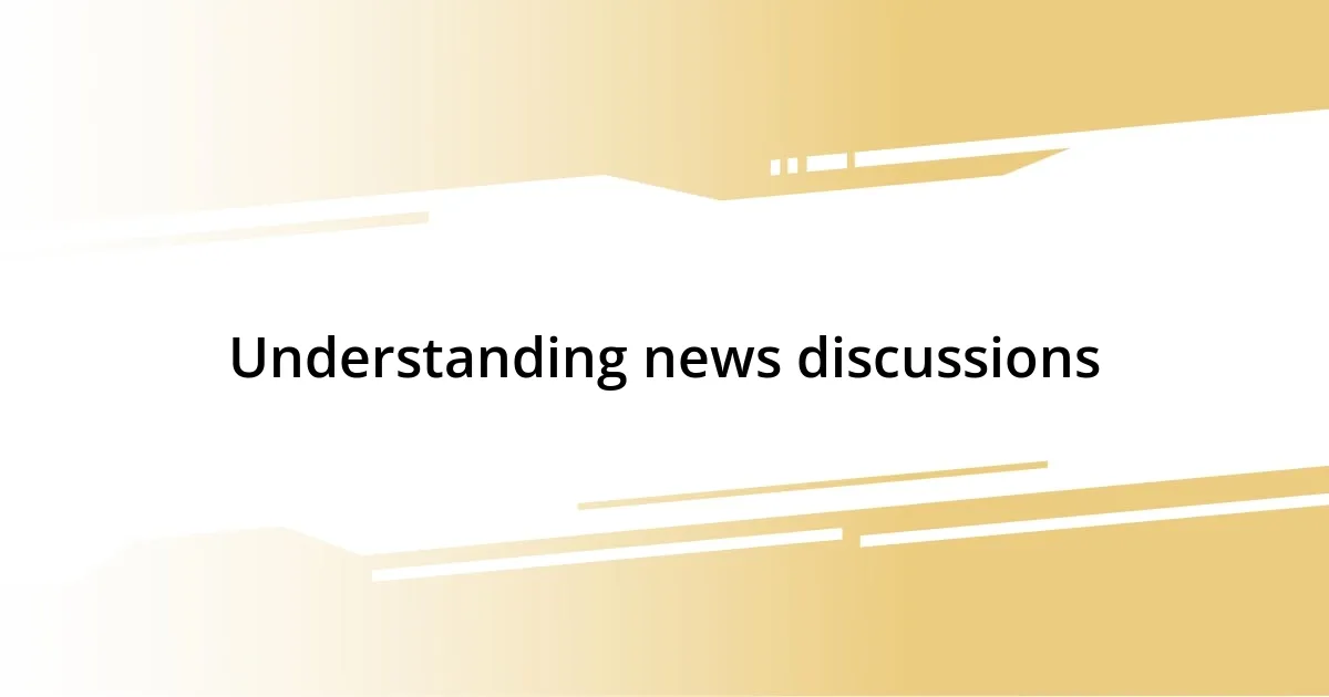 Understanding news discussions