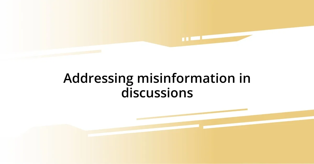 Addressing misinformation in discussions