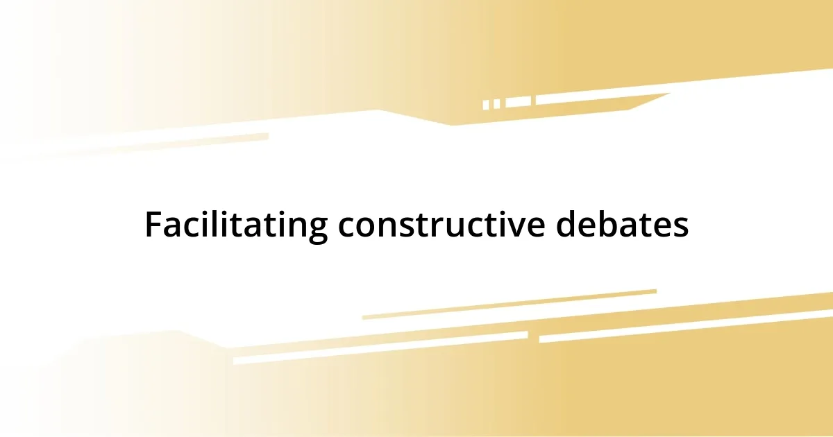 Facilitating constructive debates