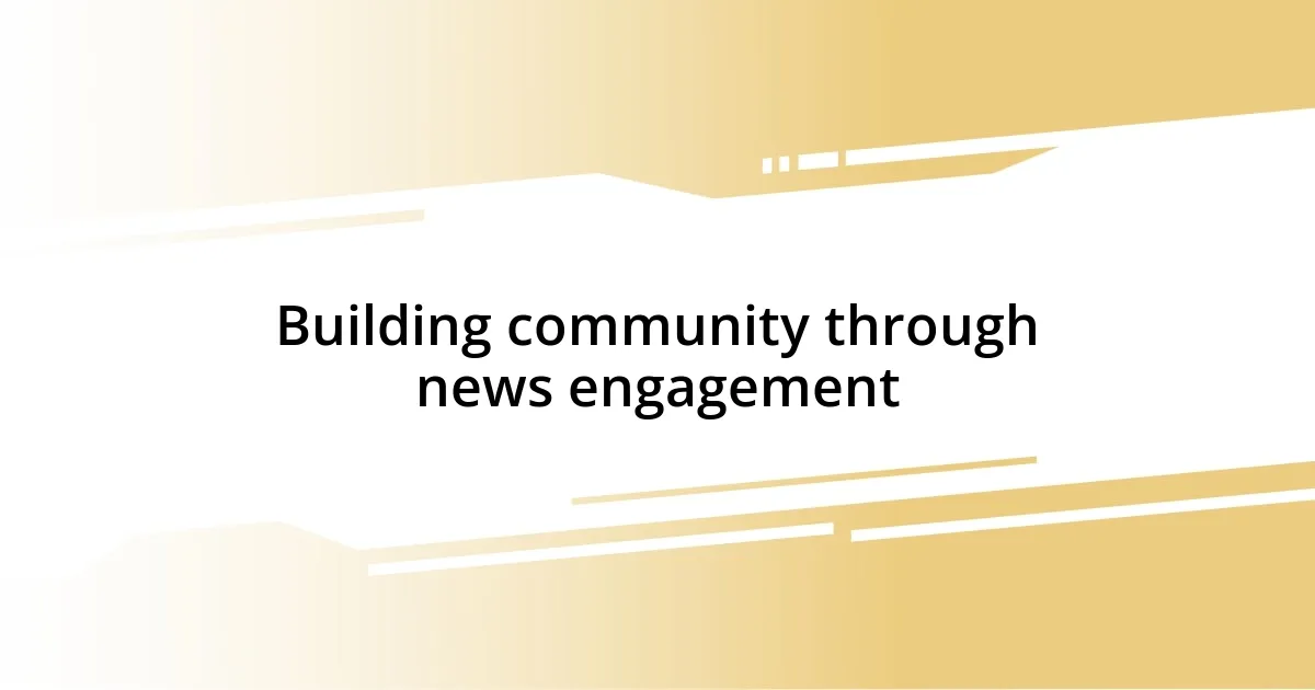 Building community through news engagement