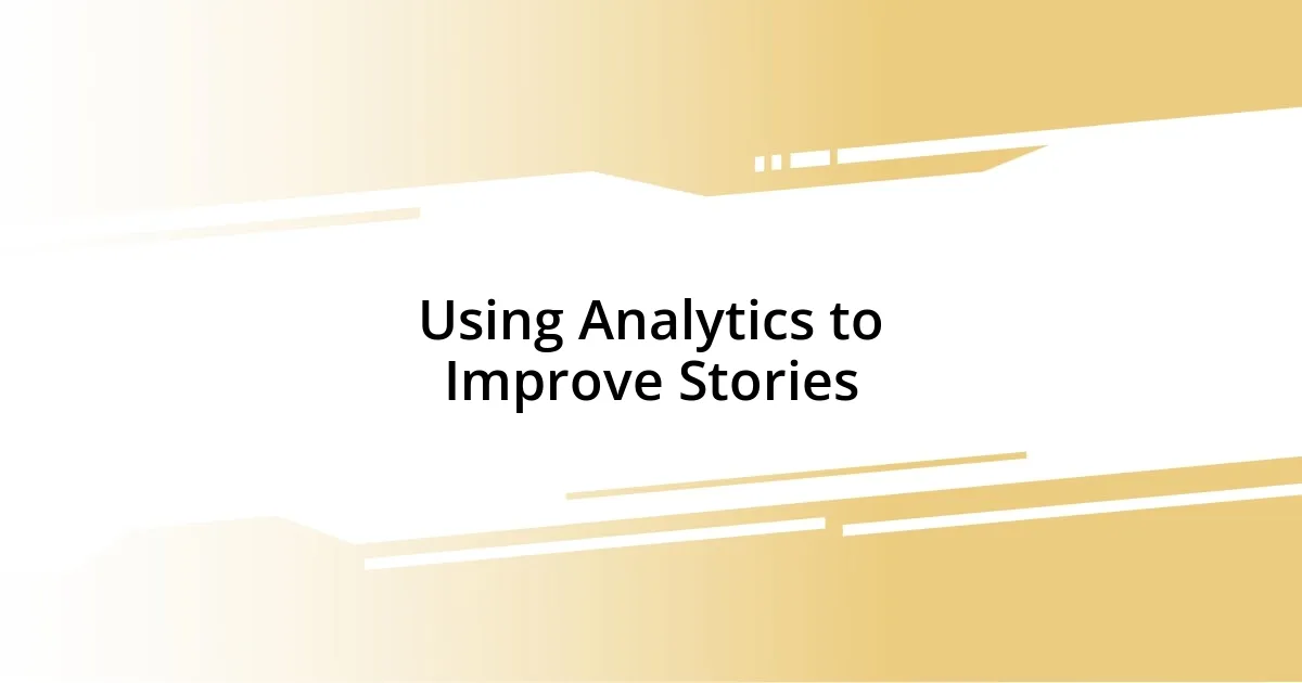 Using Analytics to Improve Stories