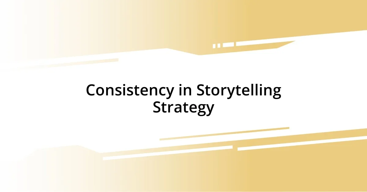 Consistency in Storytelling Strategy