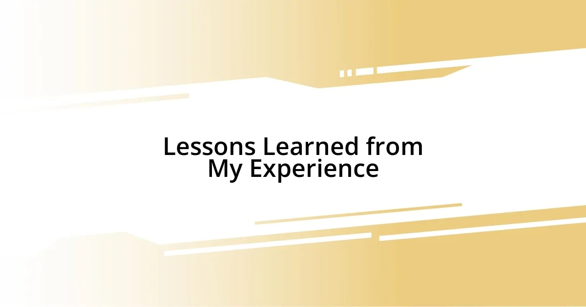 Lessons Learned from My Experience