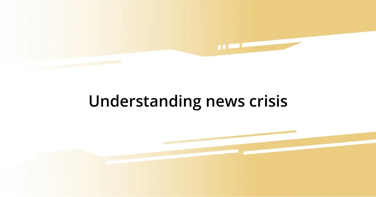 Understanding news crisis