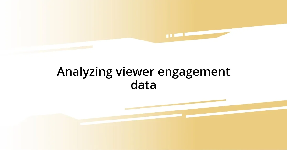 Analyzing viewer engagement data