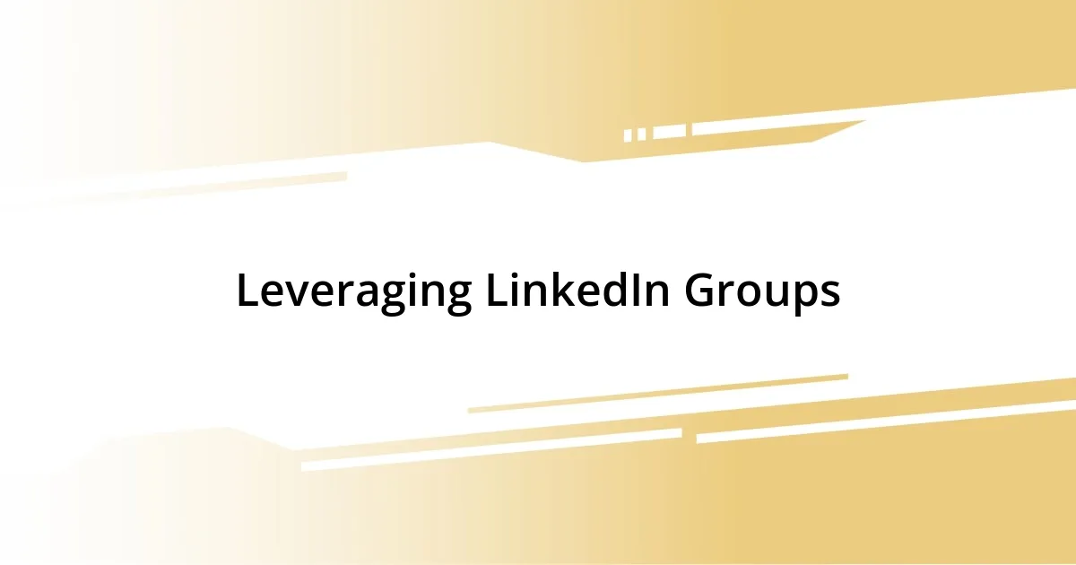 Leveraging LinkedIn Groups