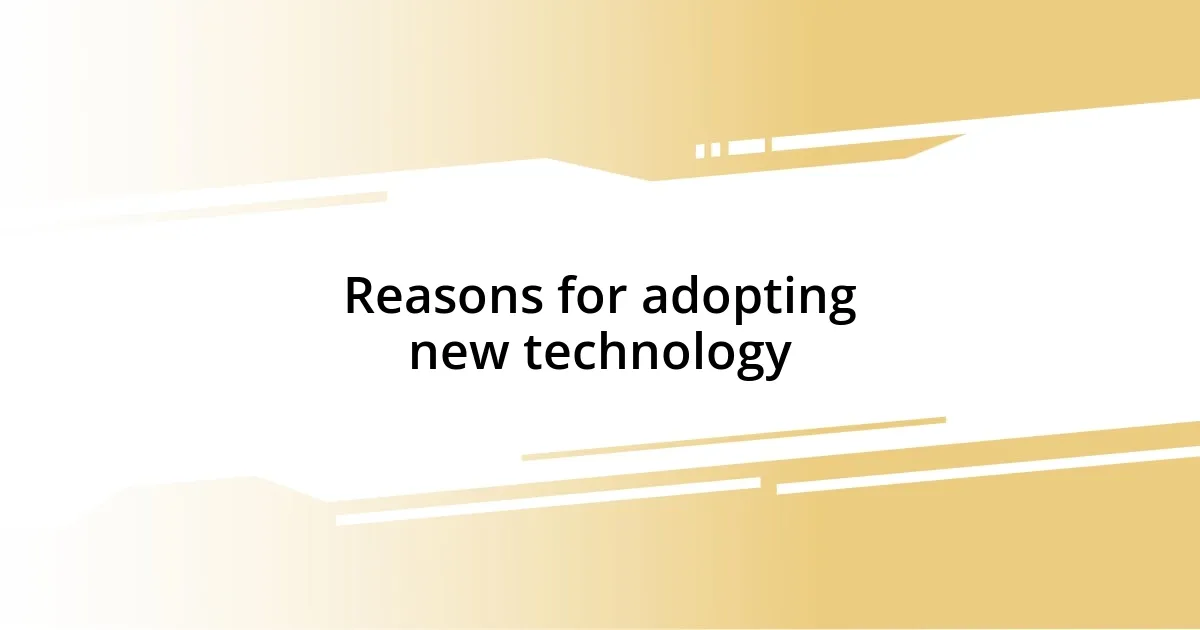 Reasons for adopting new technology