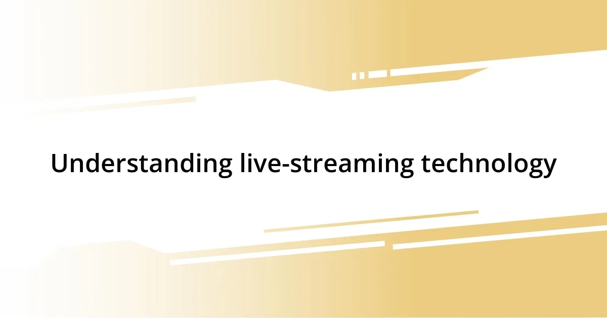 Understanding live-streaming technology