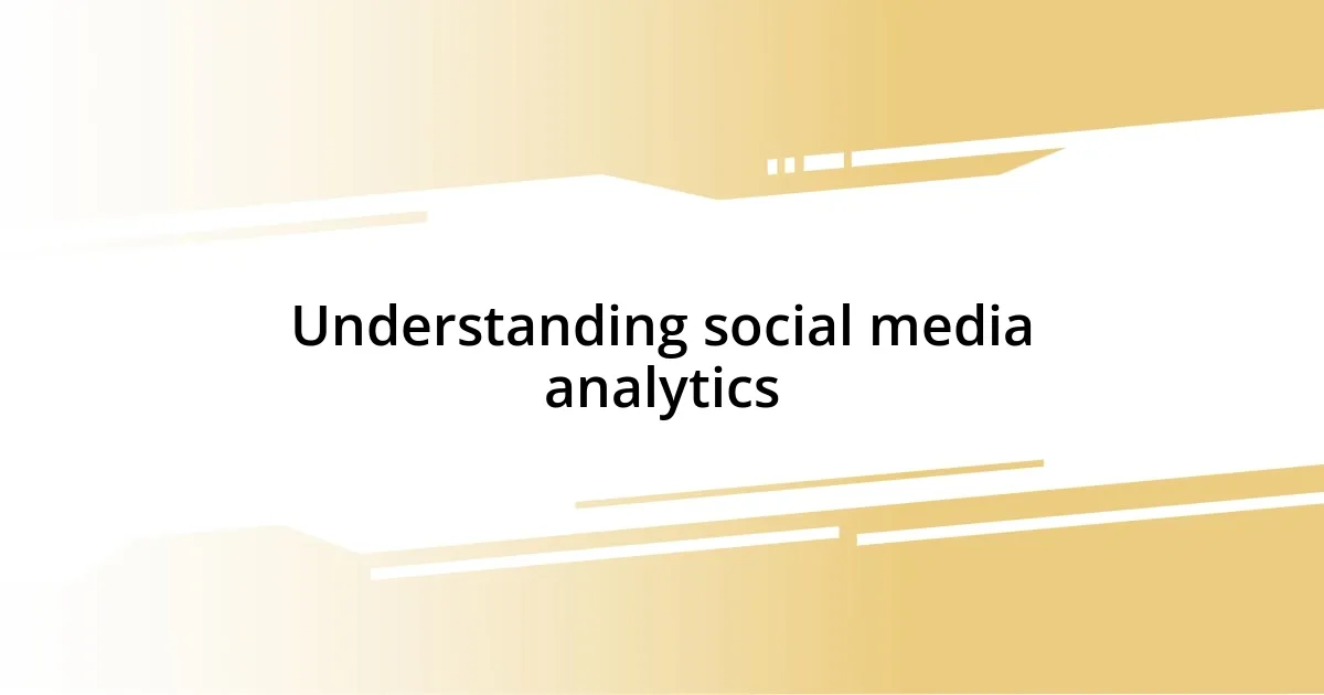 Understanding social media analytics