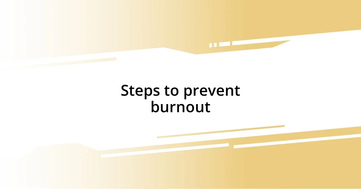 Steps to prevent burnout