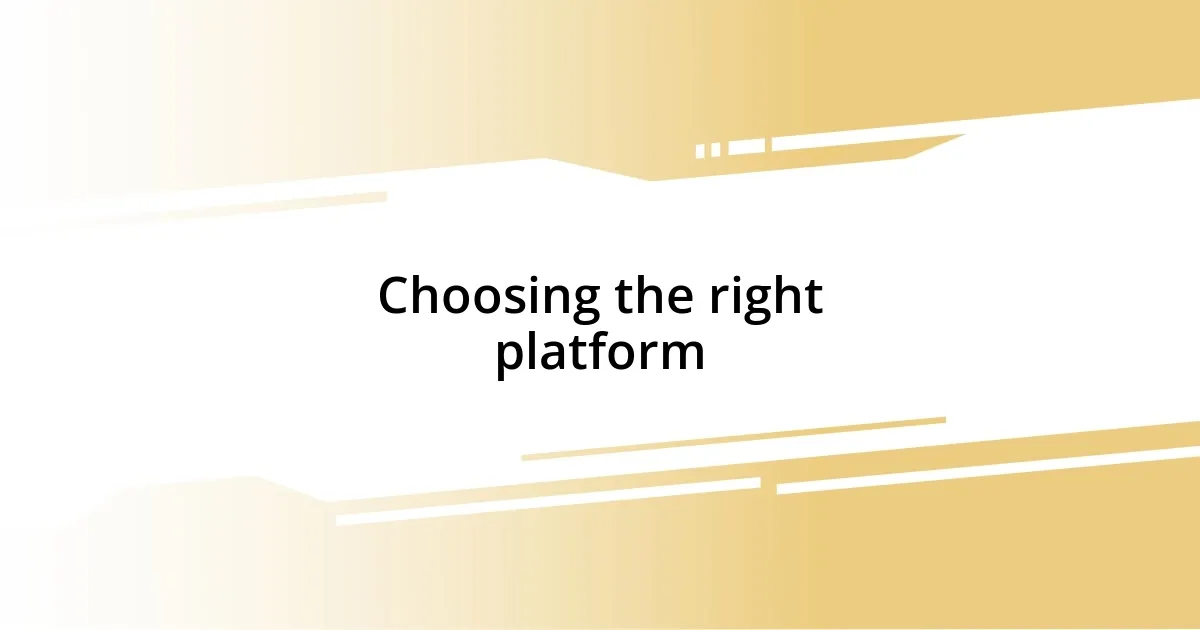 Choosing the right platform