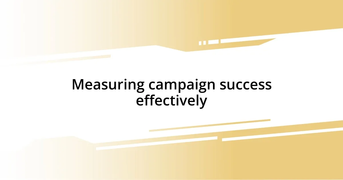 Measuring campaign success effectively