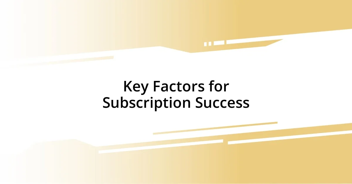 Key Factors for Subscription Success