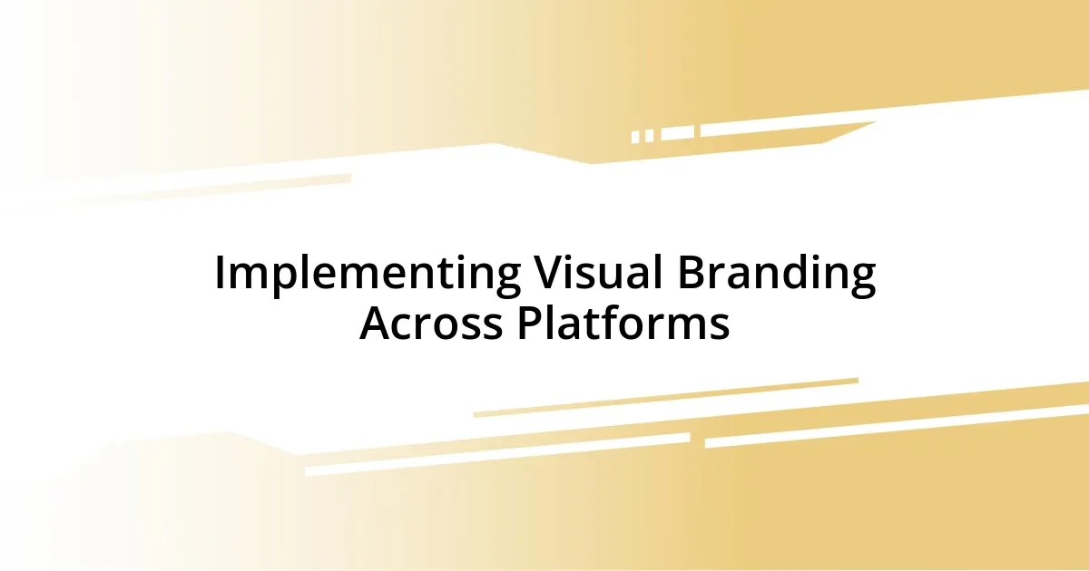 Implementing Visual Branding Across Platforms