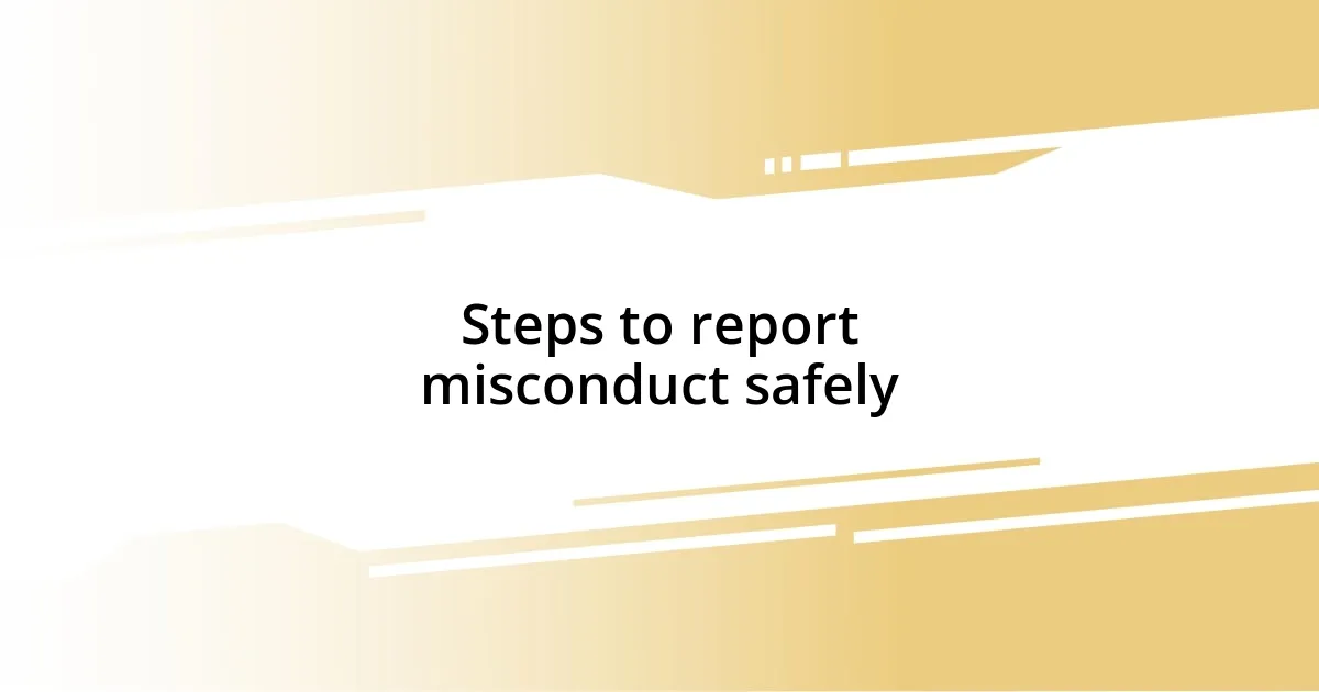 Steps to report misconduct safely